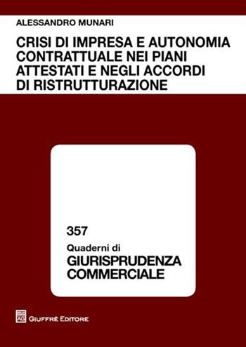 Crisi di impresa e autonomia contrattuale nei piani attestati e negli accordi di ristrutturazione - Alessandro Munari - Libro Giuffrè 2012, Quaderni di giurisprudenza commerciale | Libraccio.it
