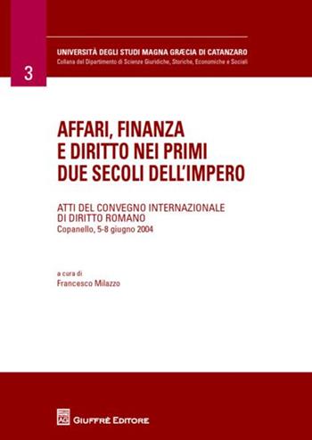 Affari, finanza e diritto nei primi due secoli dell'impero. Atti del Convegno internazionale di diritto romano (Copanello, 5-8 giugno 2004)  - Libro Giuffrè 2012, Università Studi Magna Graecia Catanzaro | Libraccio.it