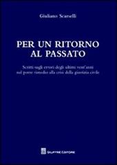 Per un ritorno al passato. Scritti sugli errori degli ultimi vent'anni nel porre rimedio alla crisi della giustizia civile