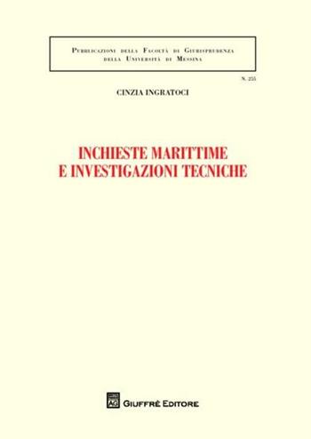 Inchieste marittime e investigazioni tecniche - Cinzia Ingratoci - Libro Giuffrè 2012, Univ. Messina-Facoltà di giurisprudenza | Libraccio.it