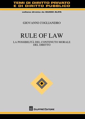 Rule of law. La possibilità del contenuto morale del diritto - Giovanni Cogliandro - Libro Giuffrè 2012, Temi diritto privato e diritto pubblico | Libraccio.it