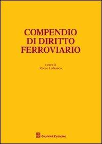 Compendio di diritto ferroviario  - Libro Giuffrè 2012, L'Osservatorio di diritto dei trasporti | Libraccio.it