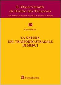 La natura del trasporto stradale di merci - Chiara Tincani - Libro Giuffrè 2012, L'Osservatorio di diritto dei trasporti | Libraccio.it