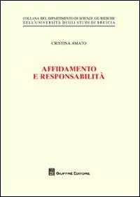 Affidamento e responsabilità - Cristina Amato - Libro Giuffrè 2012, Univ. Brescia-Dip. scienze giuridiche | Libraccio.it