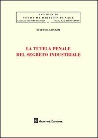 La tutela penale del segreto industriale - Stefania Giavazzi - Libro Giuffrè 2012, Studi di diritto penale | Libraccio.it