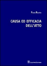 Causa ed efficacia dell'atto - Flavio Rocchio - Libro Giuffrè 2012 | Libraccio.it