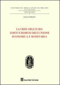 La crisi dell'euro. Limiti e rimedi dell'Unione economica e monetaria - Giulio Peroni - Libro Giuffrè 2012, Univ. Mi-Fac. giur. Dip. dir. pubblico | Libraccio.it