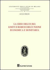 La crisi dell'euro. Limiti e rimedi dell'Unione economica e monetaria - Giulio Peroni - Libro Giuffrè 2012, Univ. Mi-Fac. giur. Dip. dir. pubblico | Libraccio.it