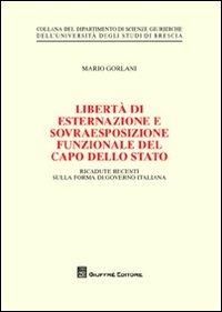 Libertà di esternazione e sovraesposizione funzionale del Capo dello Stato - Mario Gorlani - Libro Giuffrè 2012, Univ. Brescia-Dip. scienze giuridiche | Libraccio.it