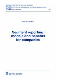 Segment reporting. Models and benefits for companies - Mariarita Pierotti - Libro Giuffrè 2012, Univ. Milano Bicocca-Dip. manag. & buss. | Libraccio.it