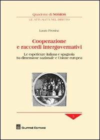Cooperazione e raccordi intergovernativi. Le esperienze italiana e spagnola tra dimensione nazionale e Unione europea - Laura Frosina - Libro Giuffrè 2012, Quaderni di Nomos. Attualità nel diritto | Libraccio.it