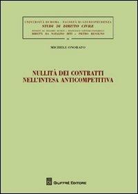 Nullità dei contratti nell'intesa anticompetitiva - Michele Onorato - Libro Giuffrè 2012, Univ. Roma-Studi di diritto civile | Libraccio.it