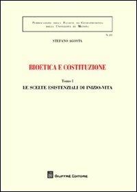 Bioetica e costituzione: Le scelte esistenziali di inizio-vita-Le scelte esistenziali di fine-vita - Stefano Agosta - Libro Giuffrè 2012, Univ. Messina-Facoltà di giurisprudenza | Libraccio.it