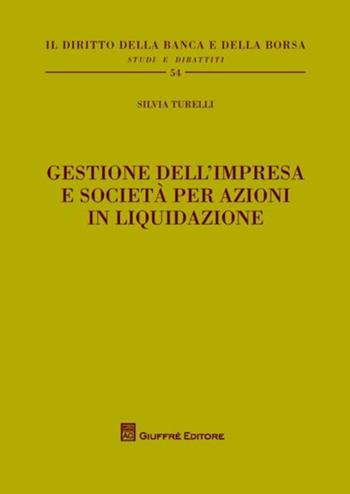 Gestione dell'impresa e società per azioni in liquidazione - Silvia Turelli - Libro Giuffrè 2012, Il diritto della banca e borsa. Studi e dibattiti | Libraccio.it