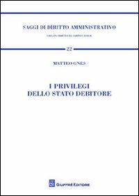 I privilegi dello Stato debitore - Matteo Gnes - Libro Giuffrè 2012, Saggi di diritto amministrativo | Libraccio.it
