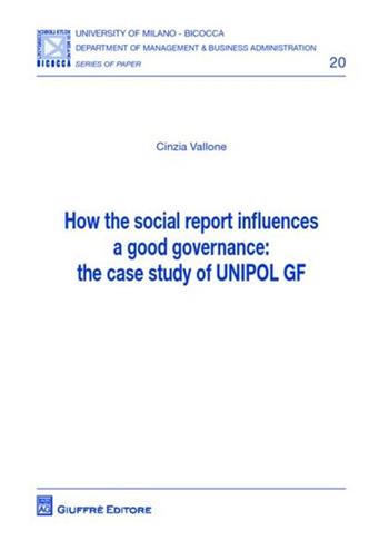 How the social report influences a good governance. The case study of UNIPOL GF - Cinzia Vallone - Libro Giuffrè 2012, Univ. Milano Bicocca-Dip. manag. & buss. | Libraccio.it