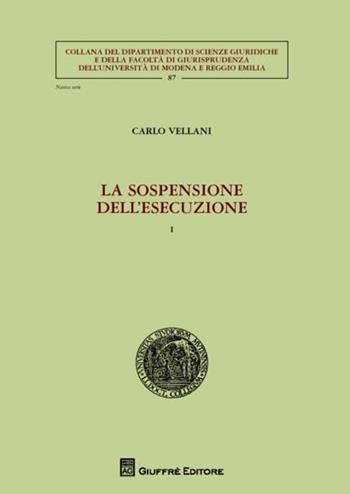 La sospensione dell'esecuzione - Carlo Vellani - Libro Giuffrè 2012, Univ. Modena Reggio Emilia-Fac. giurisp. | Libraccio.it