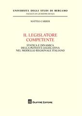 Il legislatore competente. Statica e dinamica della potestà legislativa nel modello regionale italiano