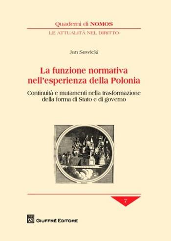 La funzione normativa nell'esperienza della Polonia. Continuità e mutamenti nella trasformazione della forma di Stato e di governo - Jan Sawicki - Libro Giuffrè 2012, Quaderni di Nomos. Attualità nel diritto | Libraccio.it