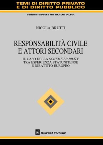 Responsabilità civile e attori secondari. Il caso della scheme liability tra esperienza statunitense e dibattito europeo - Nicola Brutti - Libro Giuffrè 2012, Temi diritto privato e diritto pubblico | Libraccio.it