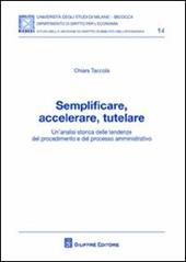 Semplificare, accelerare, tutelare. Un'analisi storica delle tendenze del procedimento e del processo amministrativo