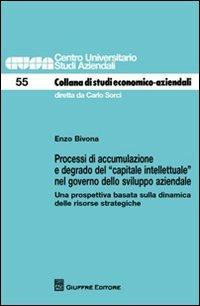 Processi di accumulazione e degrado del «capitale intellettuale» nel governo dello sviluppo aziendale. Una prospettiva basata sulla dinamica delle risorse strategich - Enzo Bivona - Libro Giuffrè 2012, Centro studi aziendali | Libraccio.it