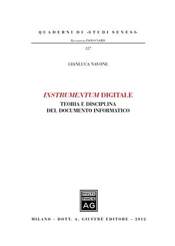 Instrumentum digitale. Teoria e disciplina del documento informatico - Gianluca Navone - Libro Giuffrè 2012, Quaderni di «studi senesi» | Libraccio.it
