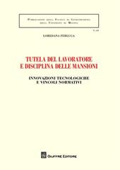 Tutela del lavoratore e disciplina delle mansioni. Innovazioni tecnologiche e vincoli normativi