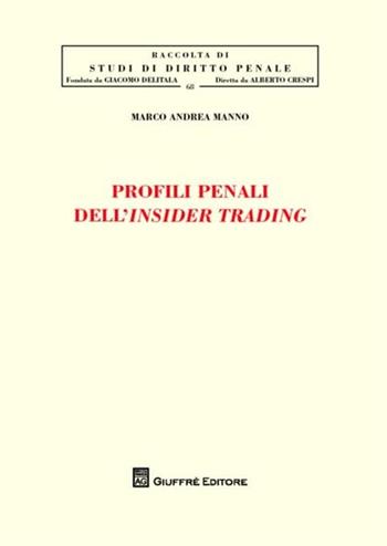 Profili penali dell'insider trading - Marco Andrea Manno - Libro Giuffrè 2012, Studi di diritto penale | Libraccio.it