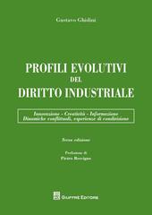 Profili evolutivi del diritto industriale. Innovazione, creatività, informazione, dinamiche conflittuali, esperienze di condivisione