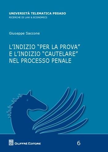 L' indizio «per la prova» e l'indizio «cautelare» nel processo penale - Giuseppe Saccone - Libro Giuffrè 2012, Univ. tel. Pegaso. Law & economics | Libraccio.it
