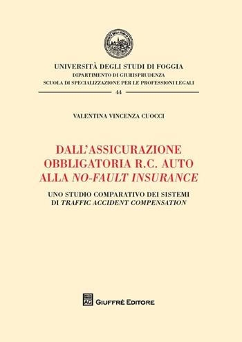 Dall'assicurazione obbligatoria R.C. auto alla no-fault insurance. Uno studio comparativo dei sistemi di traffic accident compensation - Valentina Cuocci - Libro Giuffrè 2013, Univ. Foggia-Fac. di giurisprudenza | Libraccio.it