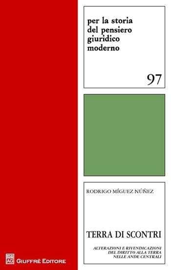 Terra di scontri. Alterazioni e rivendicazioni del diritto alla terra nelle Ande centrali - Rodrigo Míguez Núñez - Libro Giuffrè 2013, Storia del pensiero giurid. moderno.Quad. | Libraccio.it