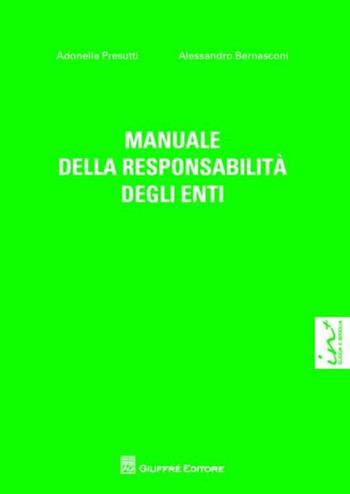 Manuale della responsabilità degli enti - Adonella Presutti, Alessandro Bernasconi - Libro Giuffrè 2013 | Libraccio.it