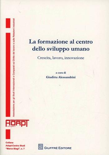 La formazione al centro dello sviluppo umano. Crescita, lavoro, innovazione  - Libro Giuffrè 2012, Adapt Fondazione "Marco Biagi" | Libraccio.it