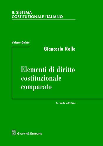 Il sistema costituzionale italiano. Vol. 5: Elementi di diritto costituzionale comparato. - Giancarlo Rolla - Libro Giuffrè 2014 | Libraccio.it