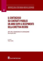 Il contenzioso sui contratti pubblici un anno dopo il recepimento della direttiva ricorsi. Atti del Convegno (Catanzaro, 29-30 aprile 2011)
