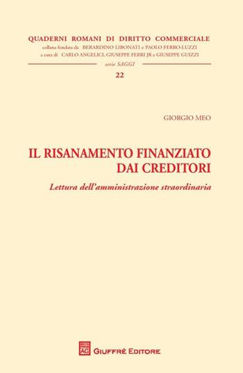 Il risanamento finanziato dai creditori. Lettura dell'amministrazione straordinaria - Giorgio Meo - Libro Giuffrè 2013, Quad. romani diritto commerciale. Saggi | Libraccio.it