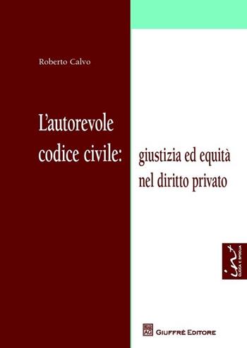 L' autorevole codice civile: giustizia ed equità nel diritto privato - Roberto Calvo - Libro Giuffrè 2013 | Libraccio.it