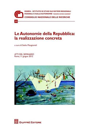 Le autonomie della Repubblica. La realizzazione concreta. Atti del Seminario (Roma, 11 giugno 2012)  - Libro Giuffrè 2013, Ist. Massimo Severo Giannini | Libraccio.it