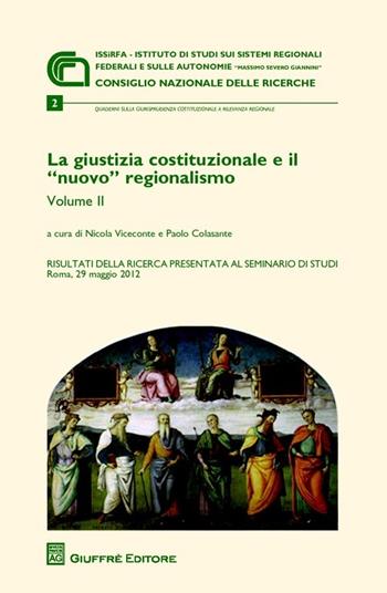 La giustizia costituzionale e il «nuovo» regionalismo. Risultati della ricerca presentata al Seminario di studi (Roma, 29 maggio 2012). Vol. 2  - Libro Giuffrè 2013 | Libraccio.it