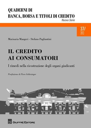Il credito ai consumatori. I rimedi nella ricostruzione degli organi giudicanti - Marisaria Maugeri, Stefano Pagliantini - Libro Giuffrè 2013, Quad. di banca borsa e titoli di credito | Libraccio.it