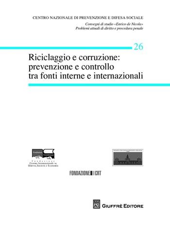 Riciclaggio e corruzione. Prevenzione e controllo tra fonti interne e internazionali  - Libro Giuffrè 2013, Centro difesa soc. Conv. studio De Nicola | Libraccio.it