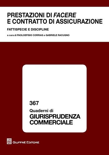 Prestazioni di facere e contratto di assicurazione. Fattispecie e discipline - Gabriele Racugno, Paoloefisio Corrias - Libro Giuffrè 2013, Quaderni di giurisprudenza commerciale | Libraccio.it