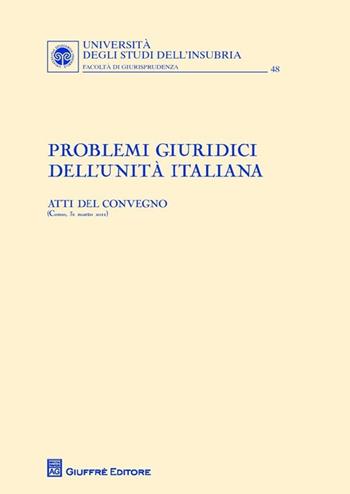 Problemi giuridici dell'Unità italiana  - Libro Giuffrè 2013, Univ. Insubria-Fac. di giurisprudenza | Libraccio.it