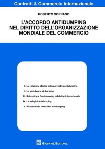 L' accordo antidumping nel diritto dell'organizzazione mondiale del commercio - Roberto Soprano - Libro Giuffrè 2013, Contratti e commercio internazionale | Libraccio.it