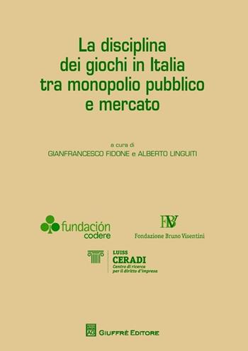 La disciplina dei giochi in Italia tra monopolio pubblico e mercato  - Libro Giuffrè 2013 | Libraccio.it