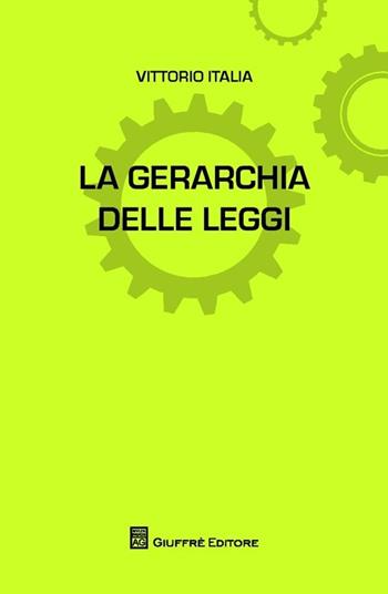 La gerarchia delle leggi - Vittorio Italia - Libro Giuffrè 2013 | Libraccio.it