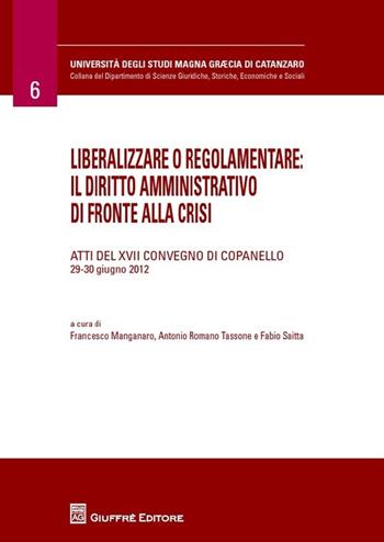 Liberalizzare o regolamentare: il diritto amministrativo di fronte alla crisi  - Libro Giuffrè 2013 | Libraccio.it