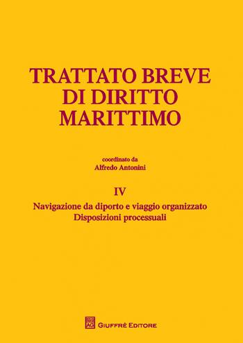 Trattato breve di diritto marittimo. Vol. 4: Navigazione da diporto e viaggio organizzato. Disposizioni processuali  - Libro Giuffrè 2013, L' Osservatorio di diritto dei trasporti | Libraccio.it